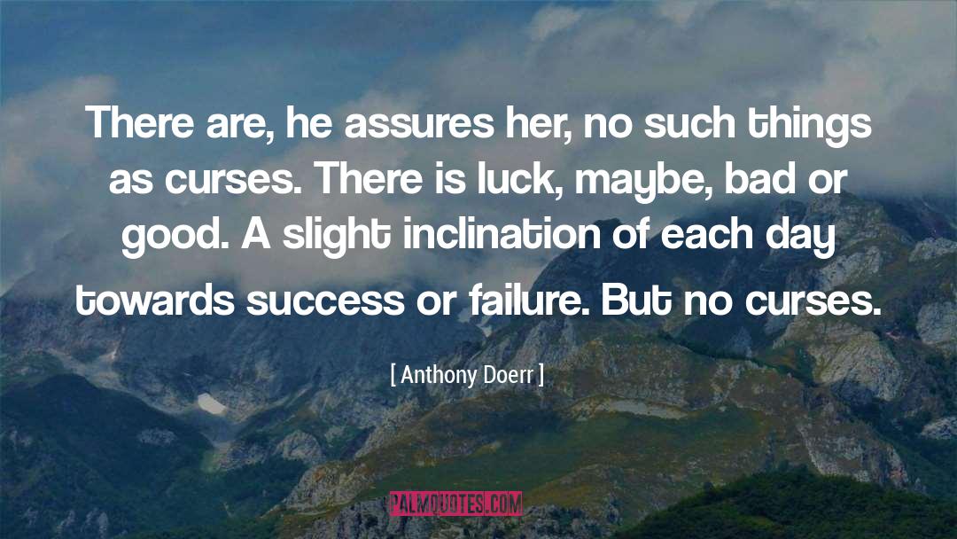 Success Or Failure quotes by Anthony Doerr