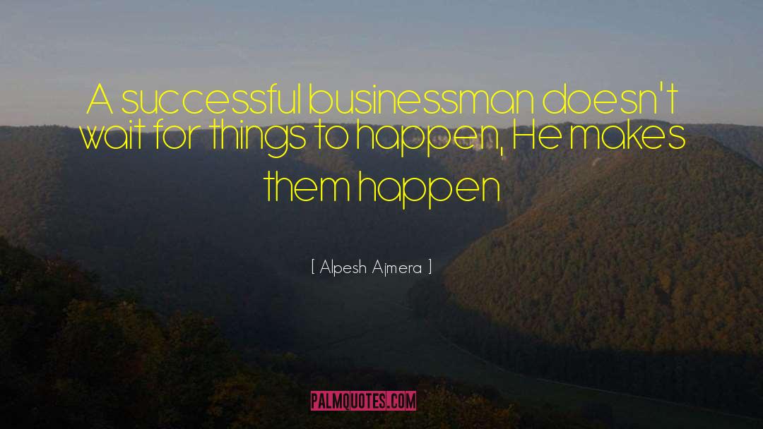 Successful Businessman quotes by Alpesh Ajmera