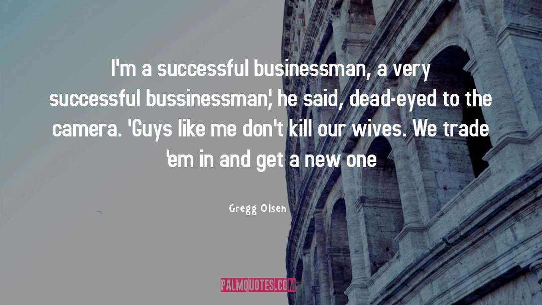 Successful Businessman quotes by Gregg Olsen
