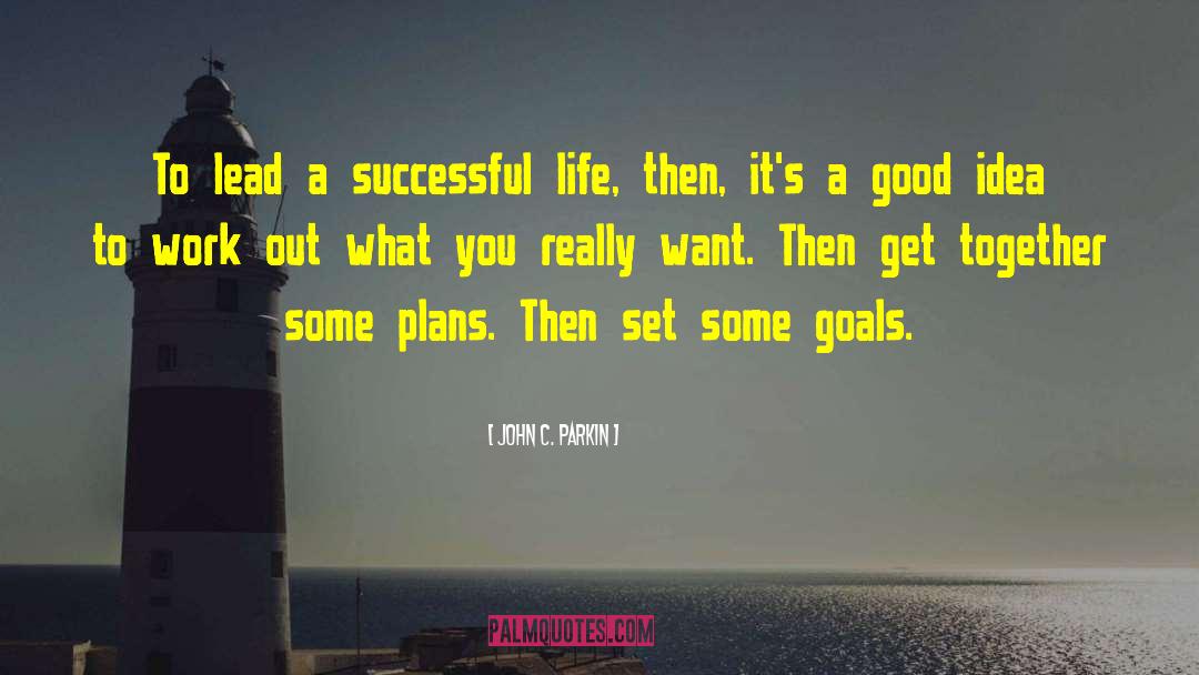 Successful Life quotes by John C. Parkin
