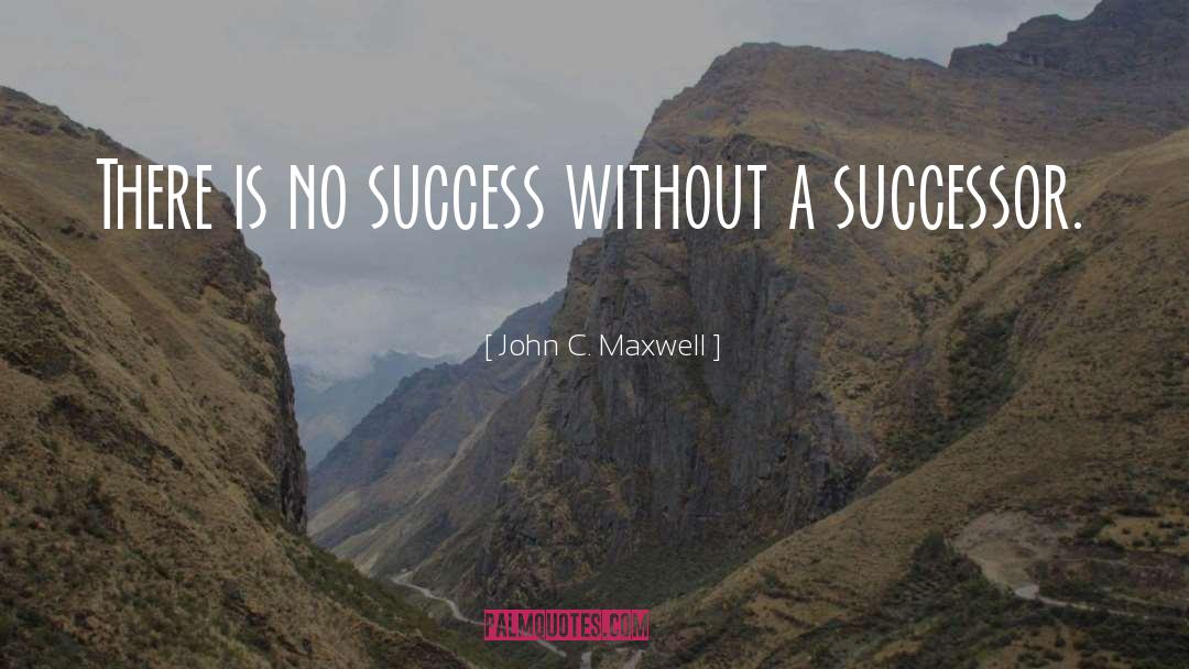 Successor quotes by John C. Maxwell