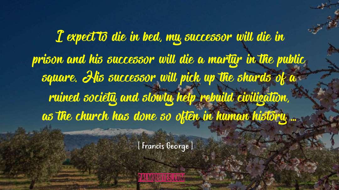 Successor quotes by Francis George
