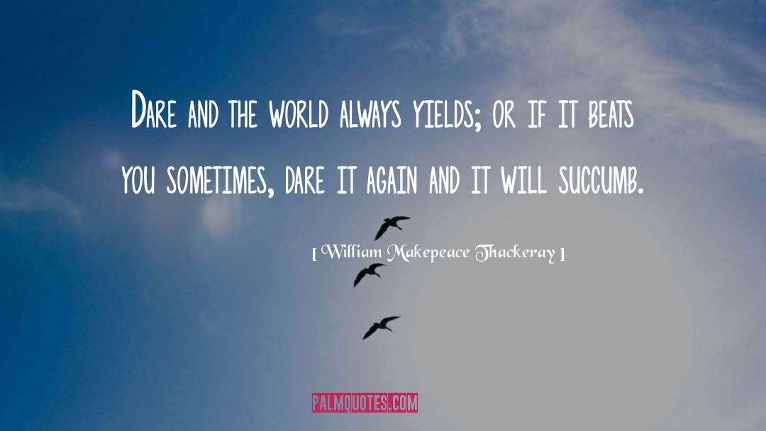 Succumb quotes by William Makepeace Thackeray