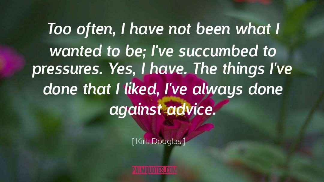 Succumbed quotes by Kirk Douglas