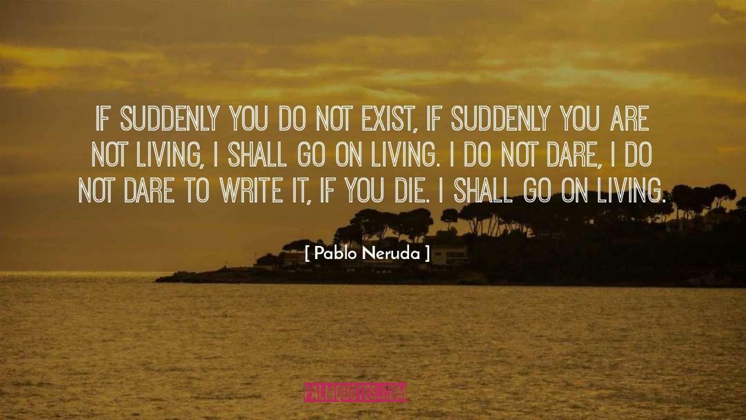 Suddenly You quotes by Pablo Neruda