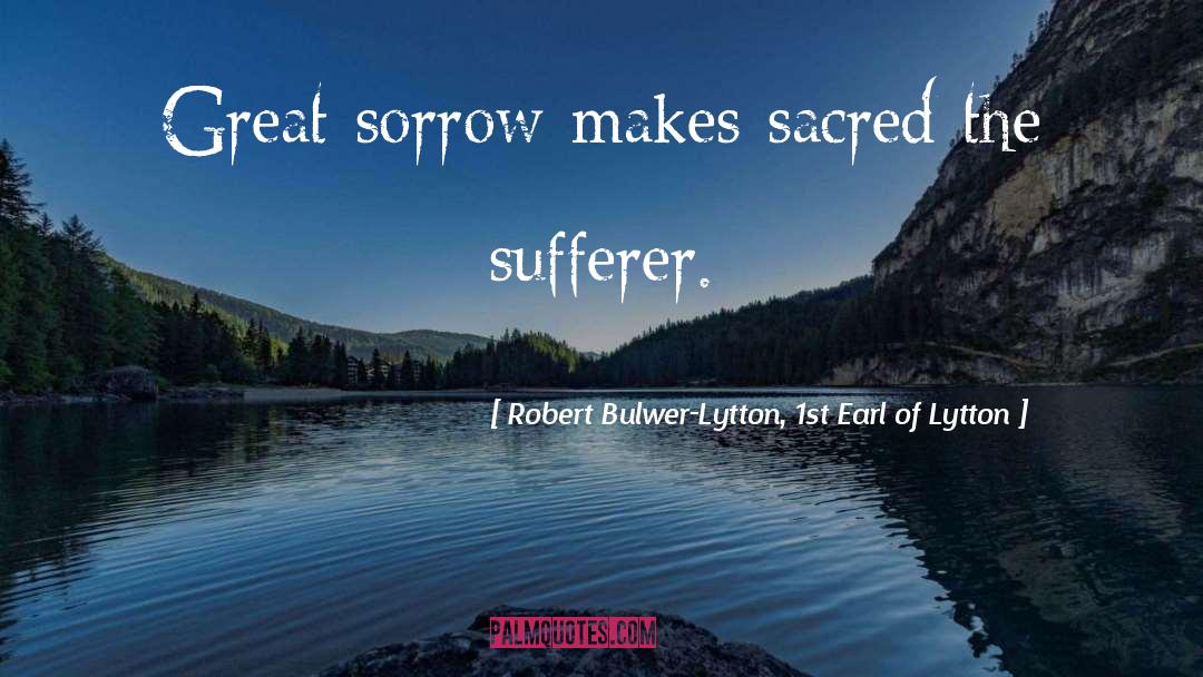Sufferer quotes by Robert Bulwer-Lytton, 1st Earl Of Lytton