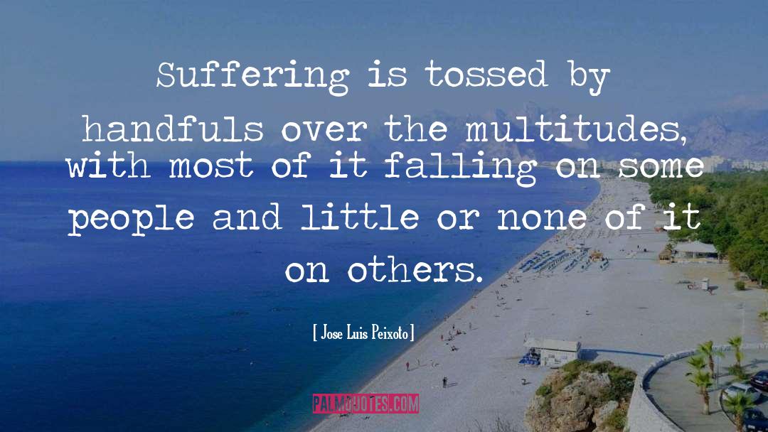 Suffering Is Over quotes by Jose Luis Peixoto