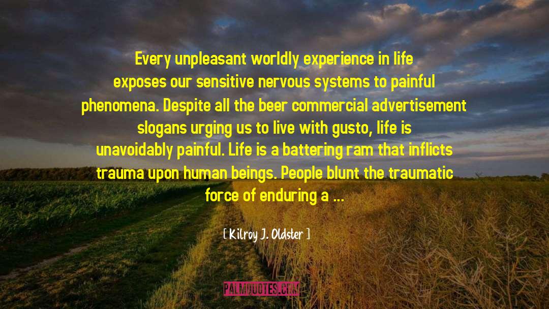 Suffering Life quotes by Kilroy J. Oldster