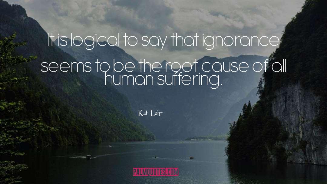 Suffering Of Humanity quotes by Kat Lahr