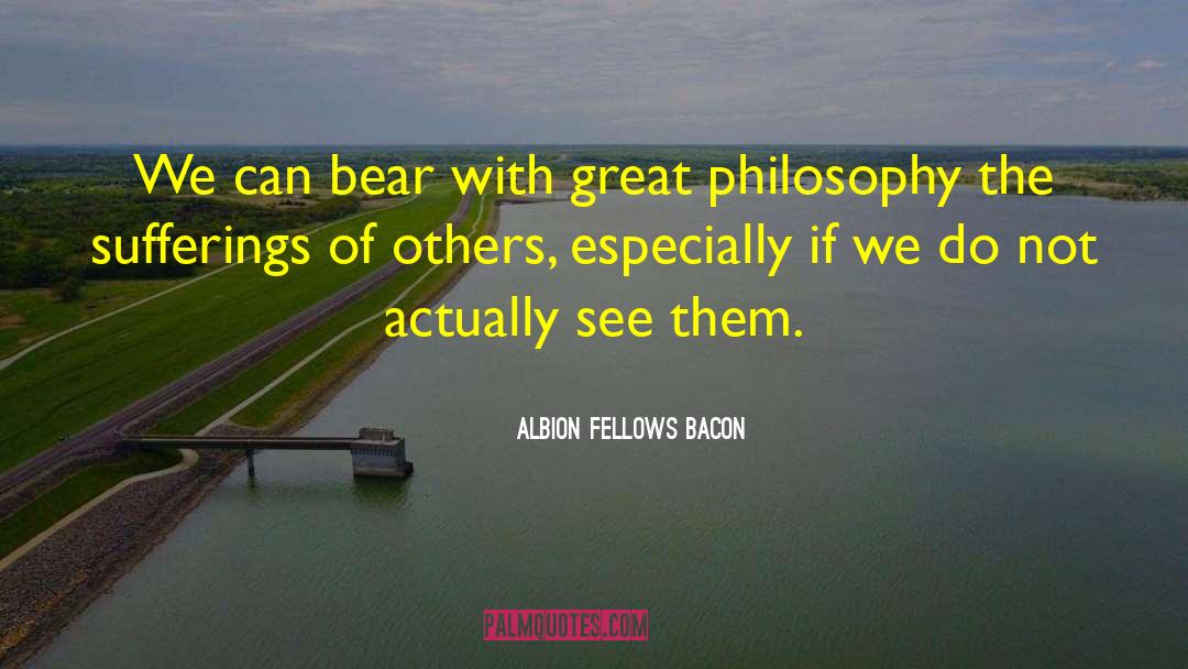 Suffering Of Others quotes by Albion Fellows Bacon