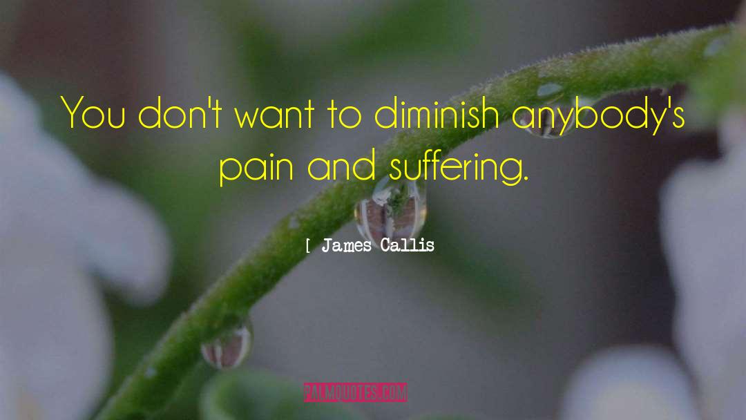 Suffering Pain quotes by James Callis