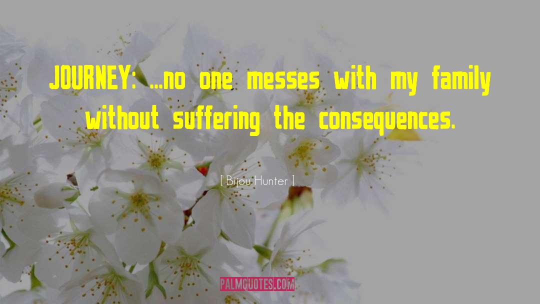 Suffering The Consequences quotes by Bijou Hunter