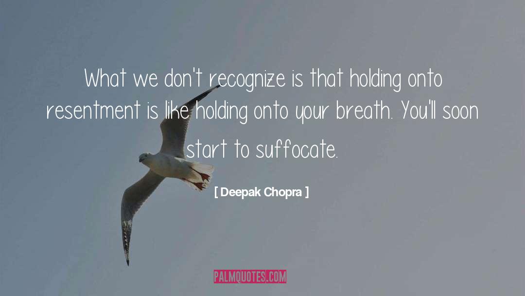 Suffocate quotes by Deepak Chopra