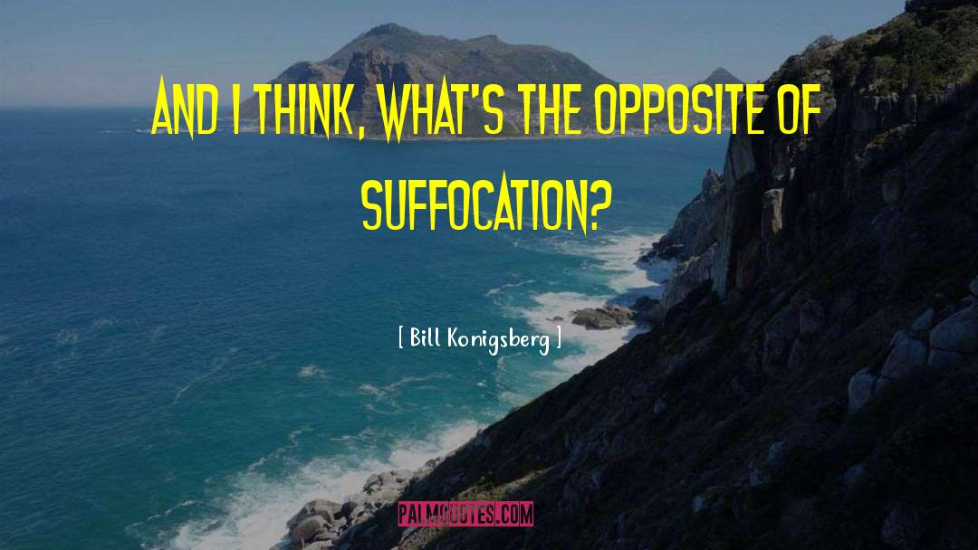 Suffocation quotes by Bill Konigsberg