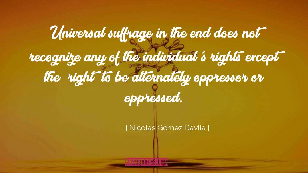 Suffrage quotes by Nicolas Gomez Davila