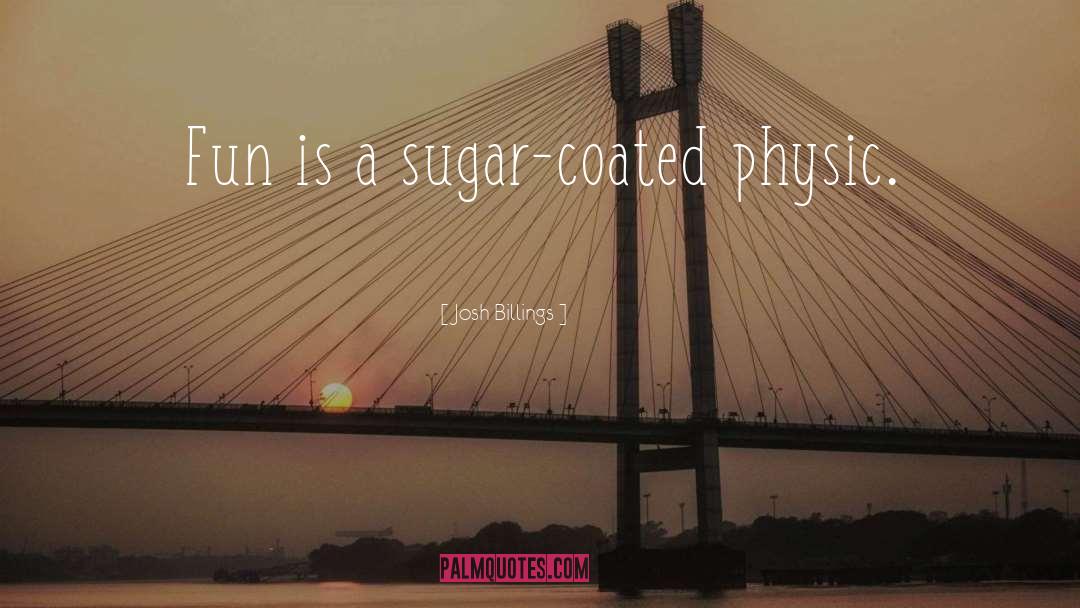 Sugar Coated quotes by Josh Billings