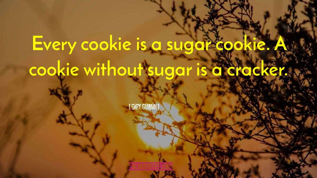 Sugar Cookies quotes by Gary Gulman