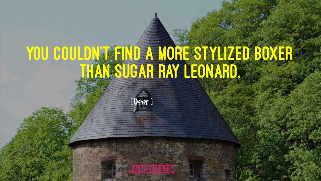 Sugar Ray Leonard quotes by Usher