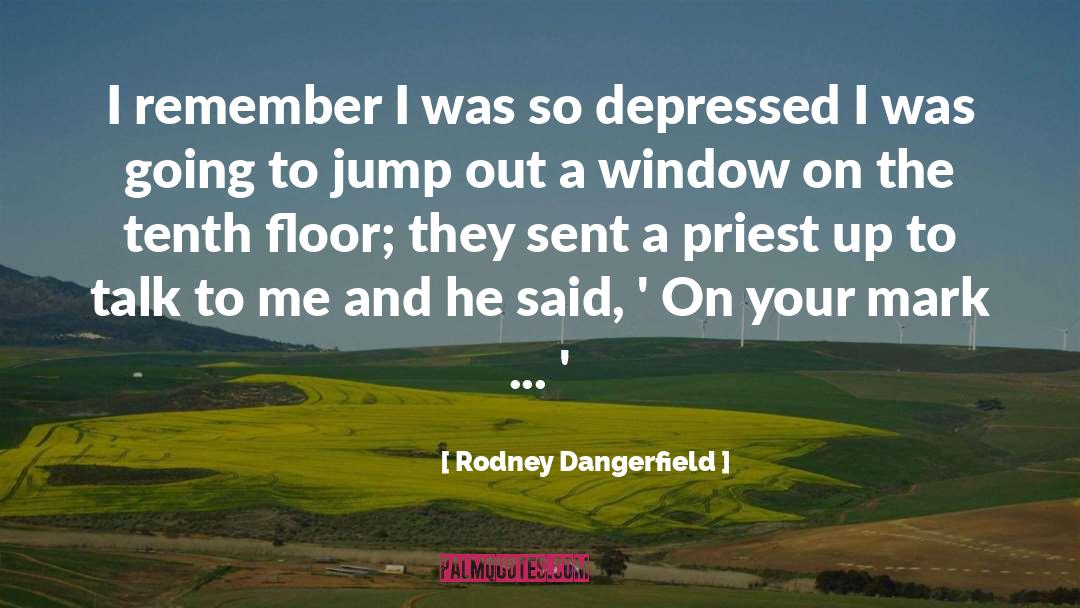Suicidal Reasoning quotes by Rodney Dangerfield