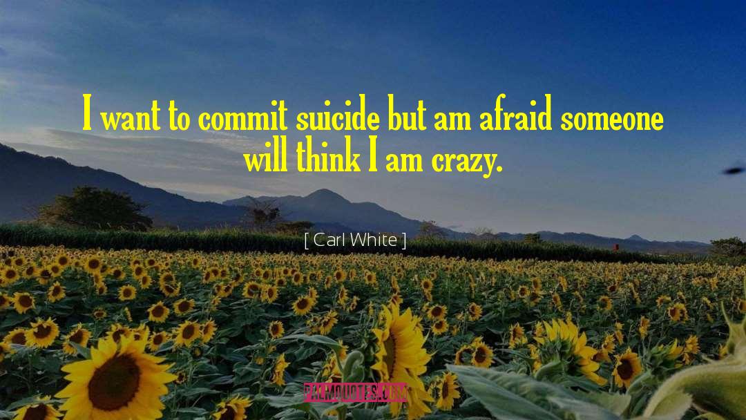 Suicidal Thoughts quotes by Carl White