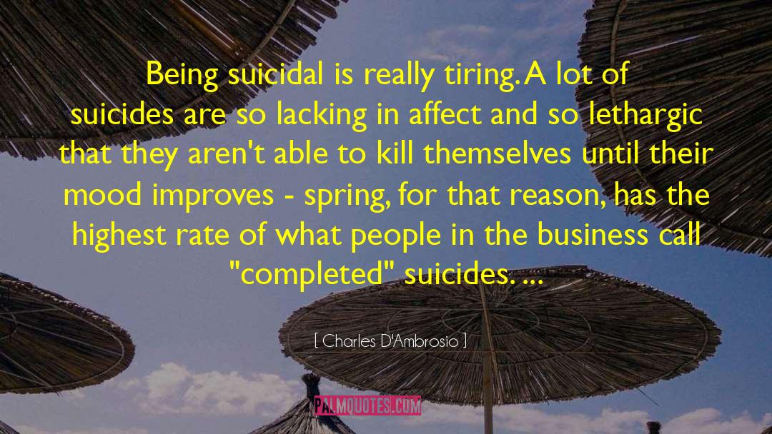 Suicidality quotes by Charles D'Ambrosio