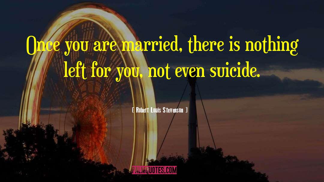 Suicide Note quotes by Robert Louis Stevenson
