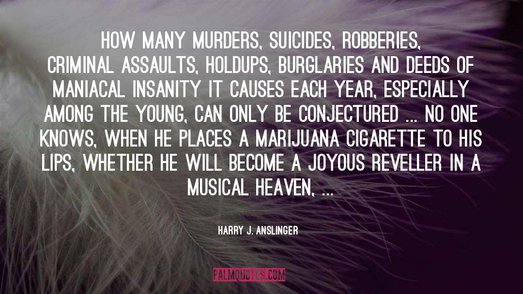 Suicide Notes quotes by Harry J. Anslinger