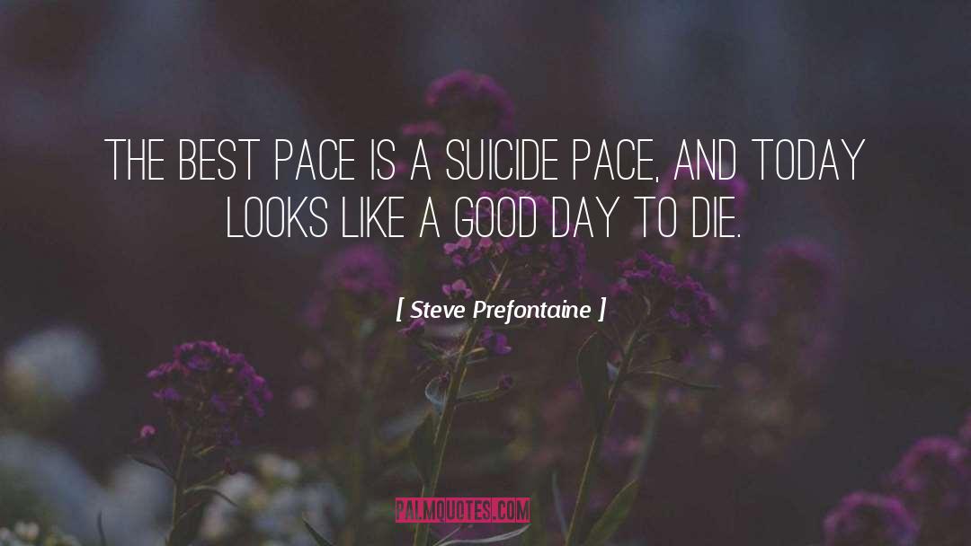 Suicide Rates quotes by Steve Prefontaine