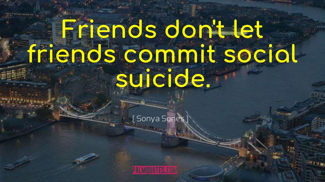 Suicide Survivors quotes by Sonya Sones