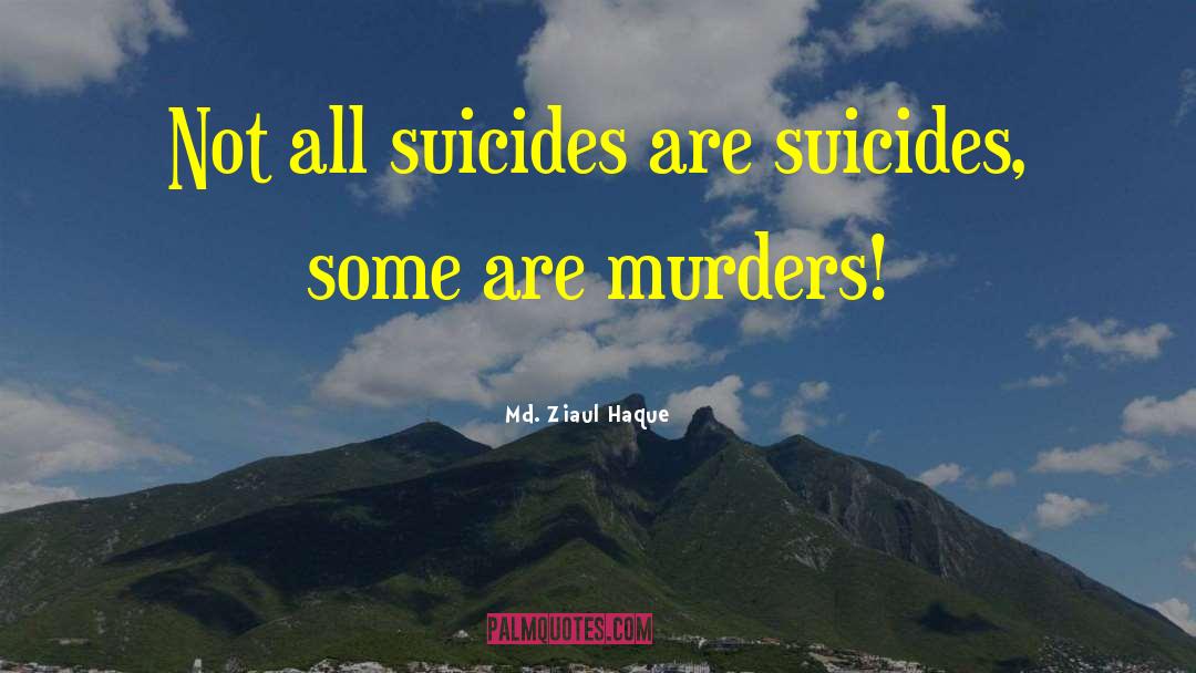 Suicides quotes by Md. Ziaul Haque