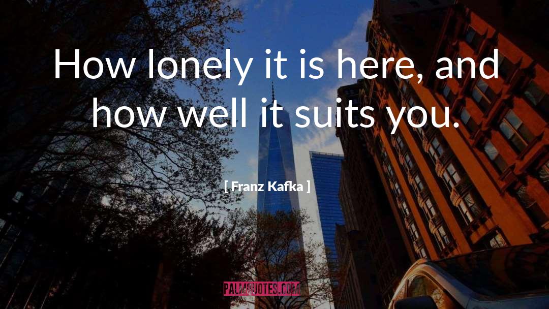 Suits You quotes by Franz Kafka