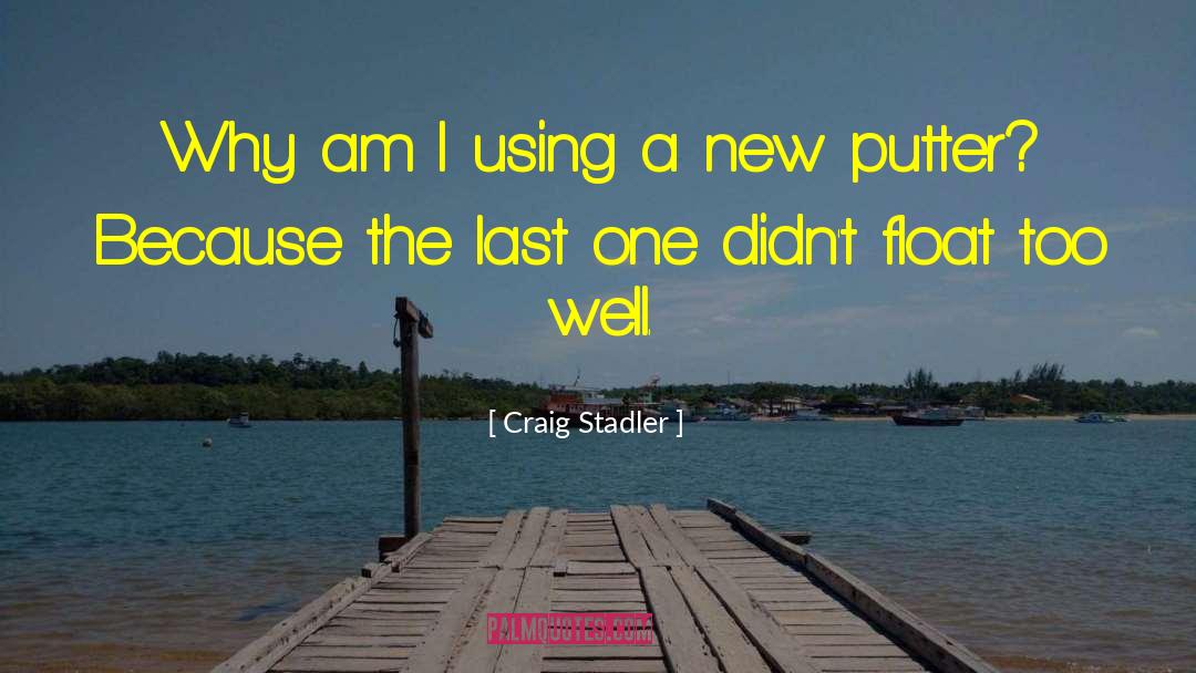 Sukhino Float quotes by Craig Stadler