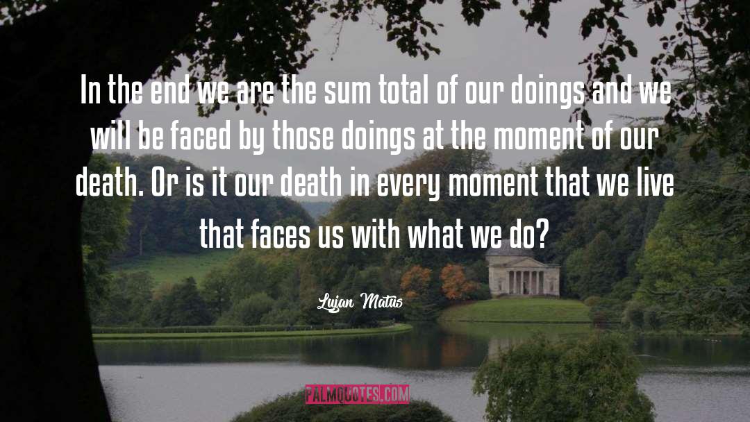 Sum Total Of Our Lives quotes by Lujan Matus