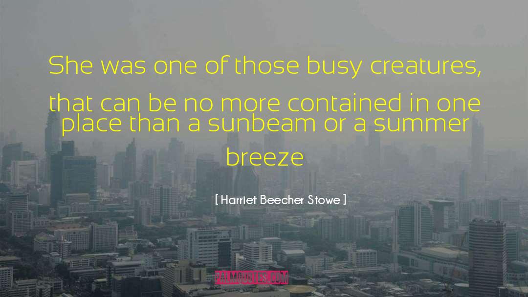 Summer Breeze quotes by Harriet Beecher Stowe