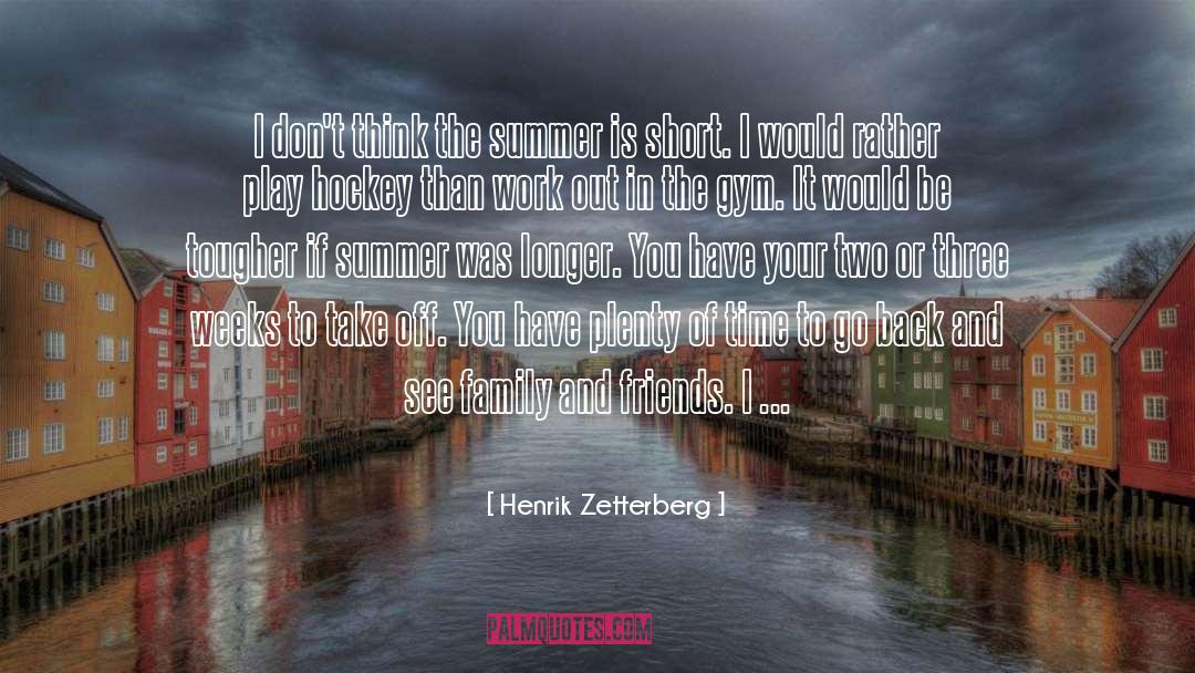 Summer Holiday With Family quotes by Henrik Zetterberg