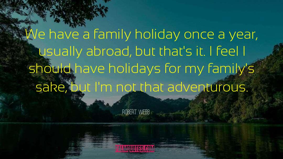 Summer Holiday With Family quotes by Robert Webb