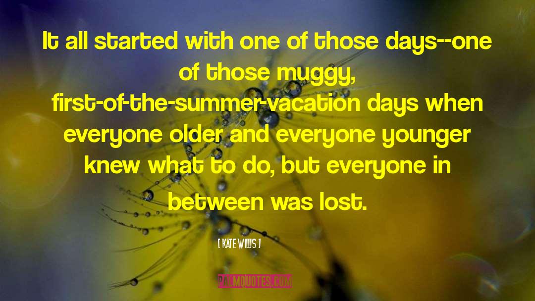 Summer Vacation quotes by Kate Willis