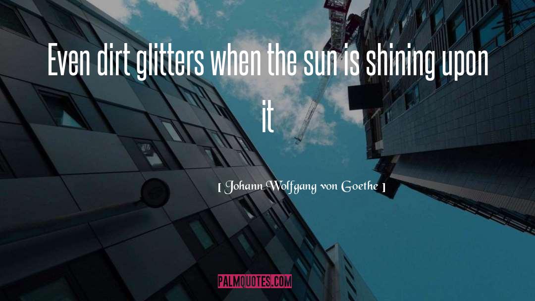 Sun Glitter quotes by Johann Wolfgang Von Goethe