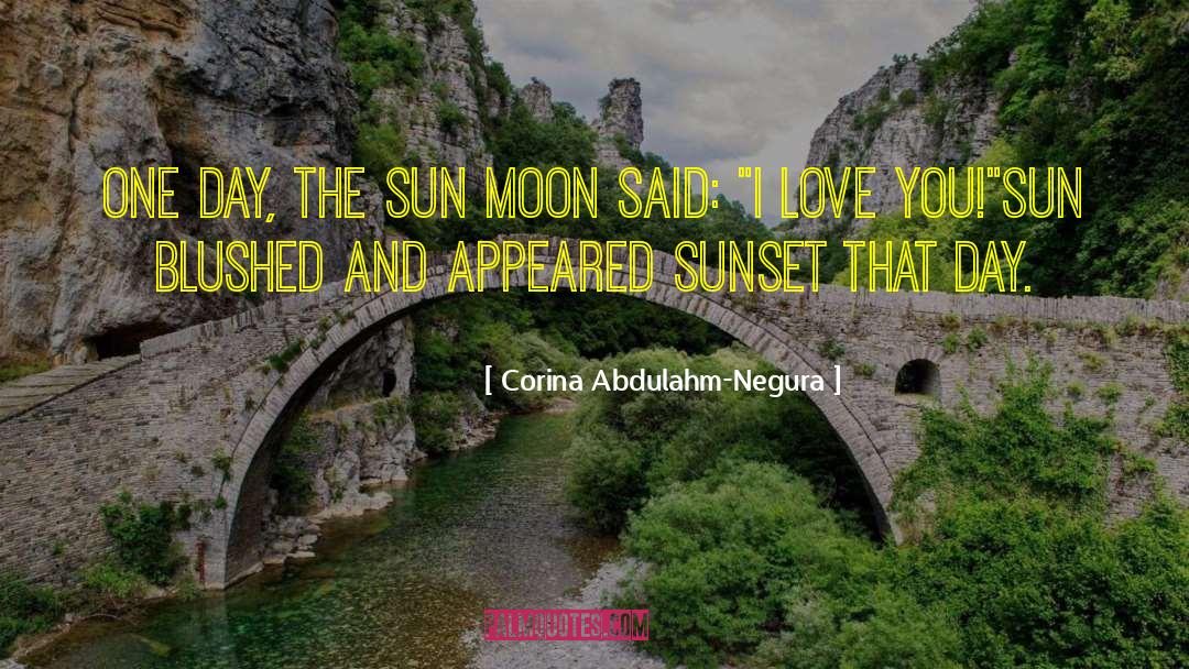 Sun Moon quotes by Corina Abdulahm-Negura