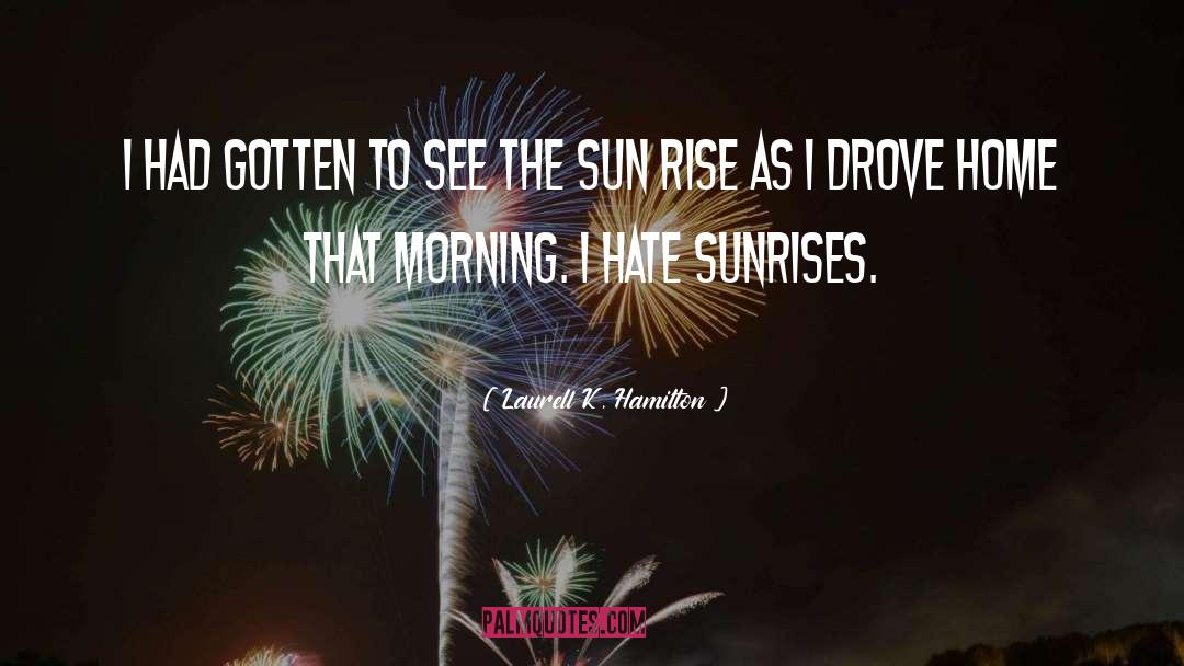 Sun Rise quotes by Laurell K. Hamilton