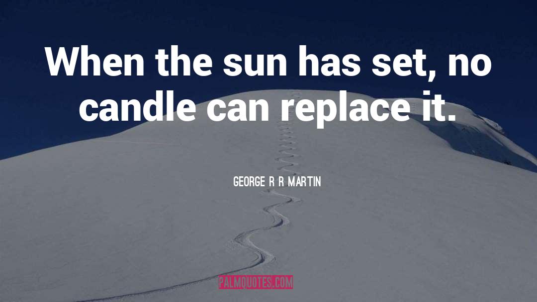 Sun Set quotes by George R R Martin