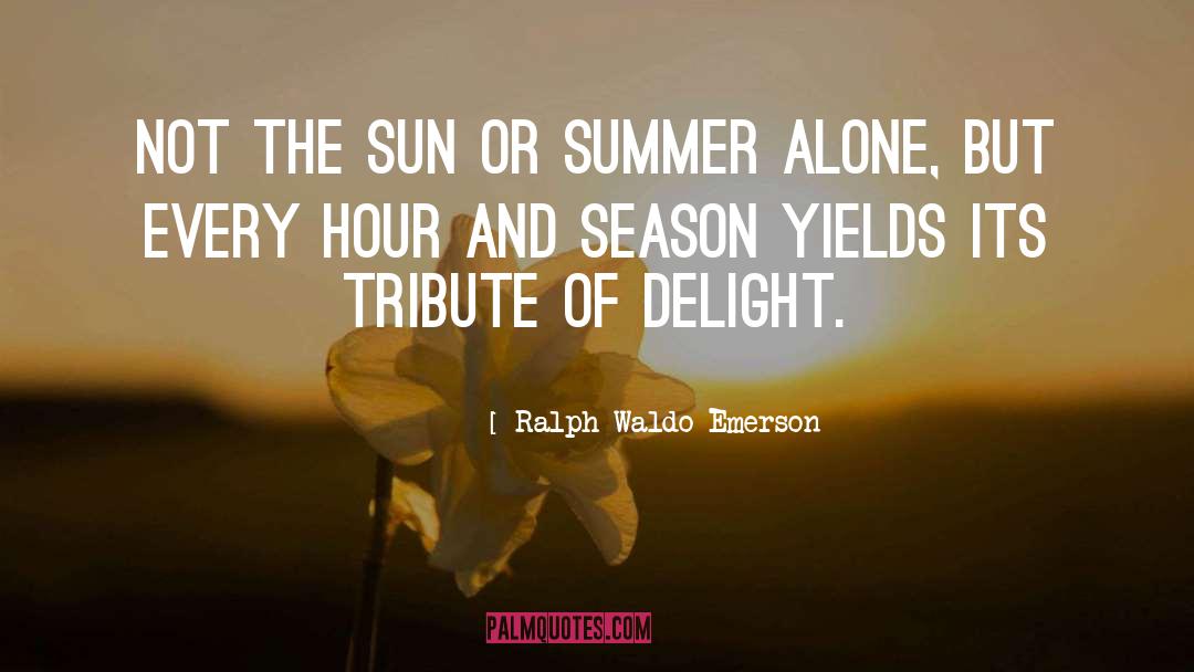 Sun Summer quotes by Ralph Waldo Emerson