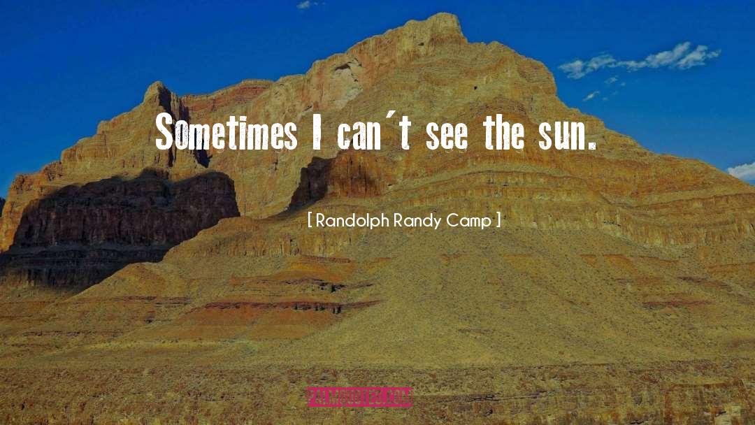 Sun Sunshine quotes by Randolph Randy Camp