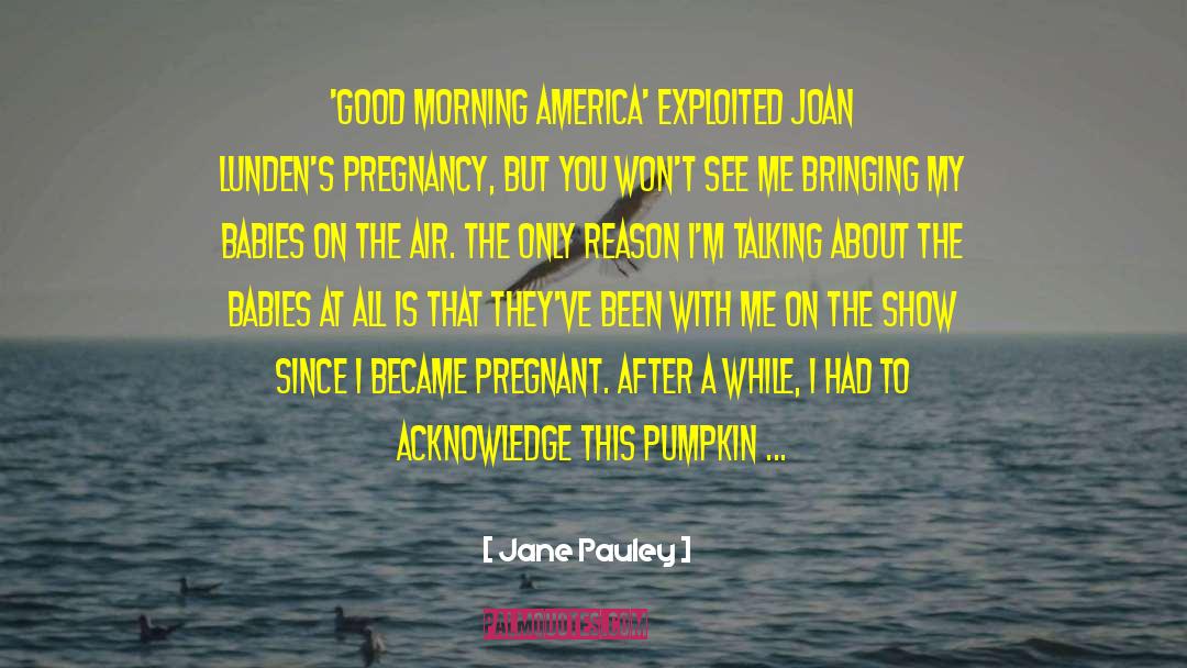 Sunbathing While Pregnant quotes by Jane Pauley
