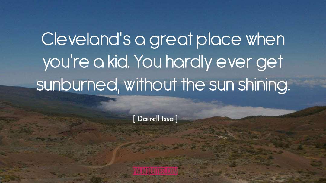 Sunburned quotes by Darrell Issa