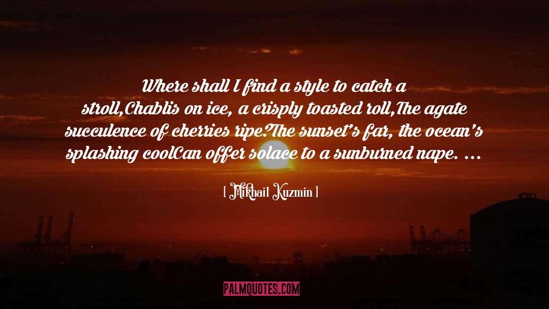 Sunburned quotes by Mikhail Kuzmin