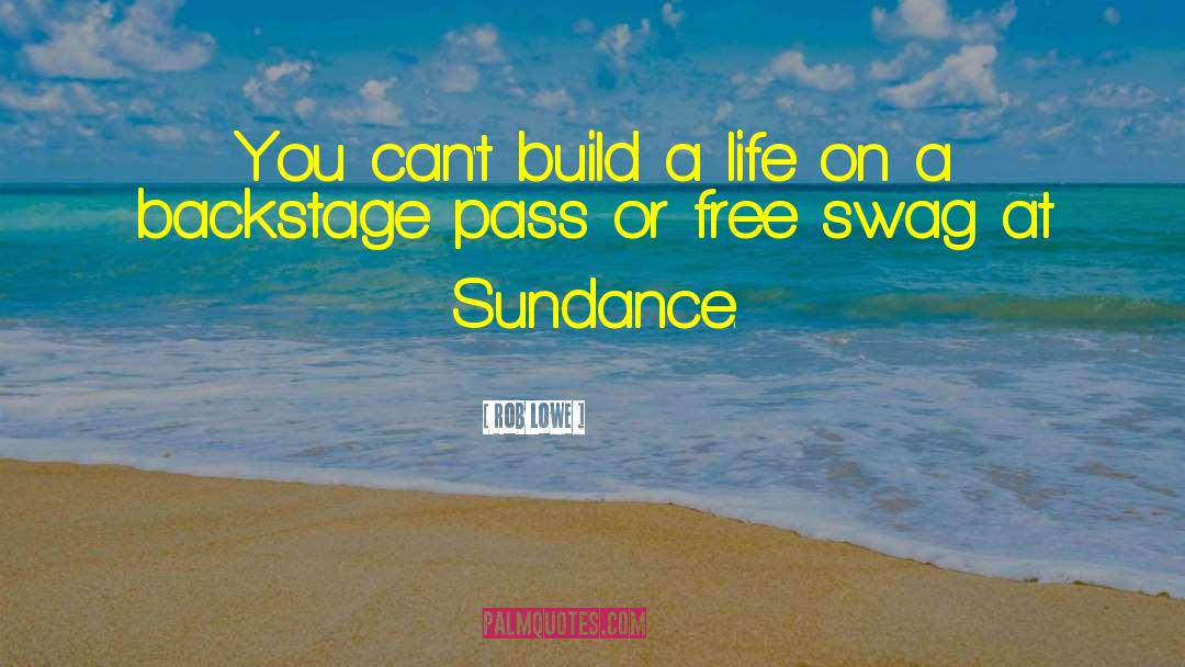 Sundance quotes by Rob Lowe