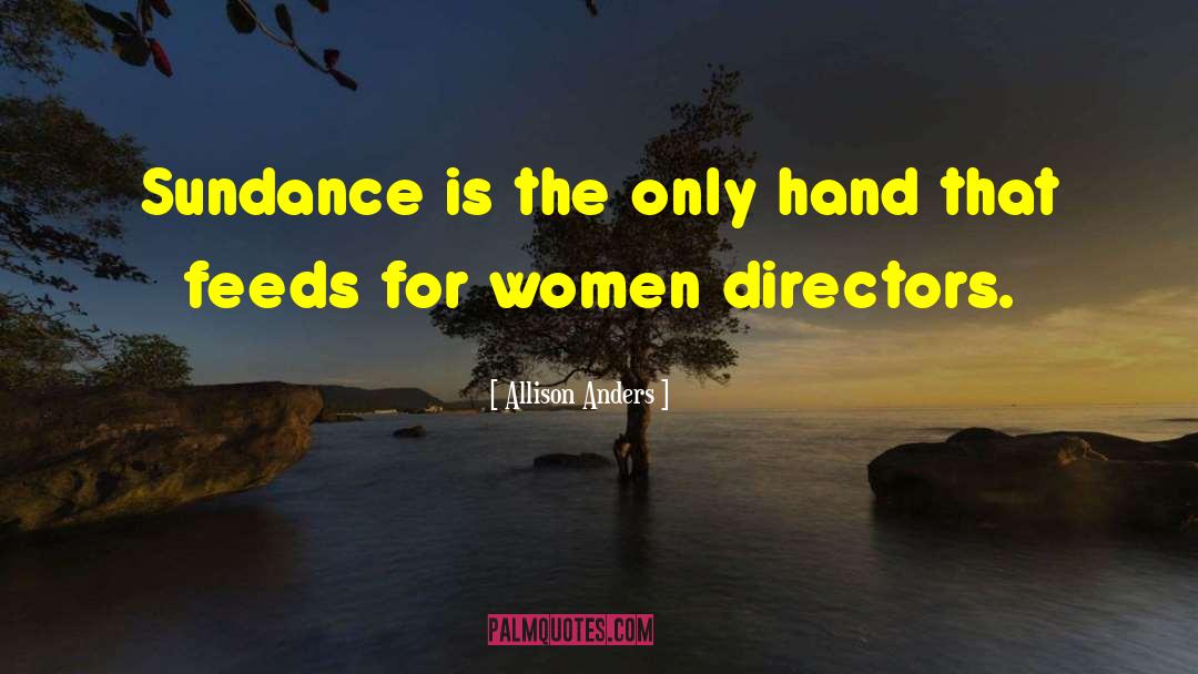 Sundance quotes by Allison Anders