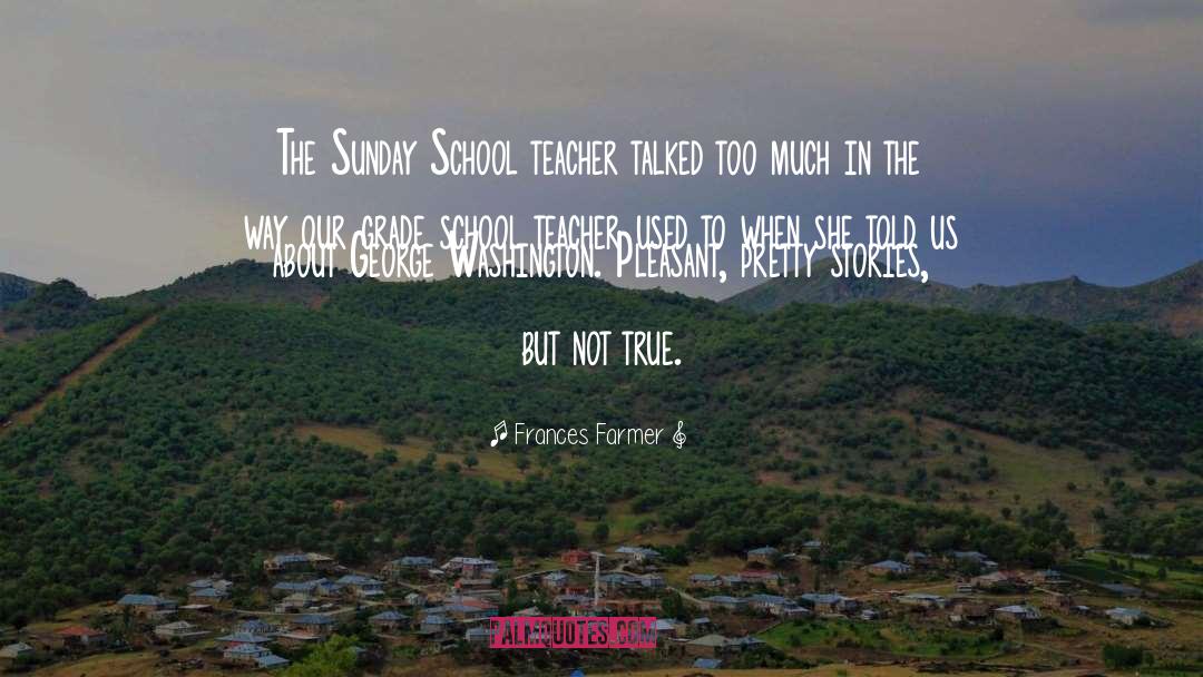 Sunday School Teacher quotes by Frances Farmer