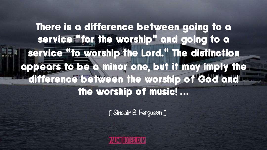 Sunday Worship quotes by Sinclair B. Ferguson